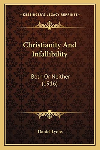 Christianity And Infallibility: Both Or Neither (1916)