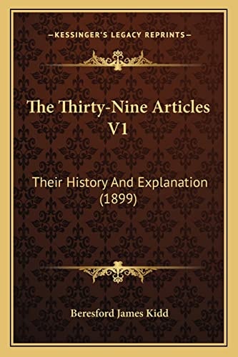 The Thirty-Nine Articles V1: Their History And Explanation (1899)