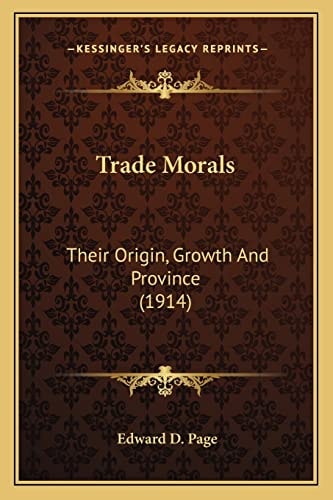 Trade Morals: Their Origin, Growth And Province (1914)