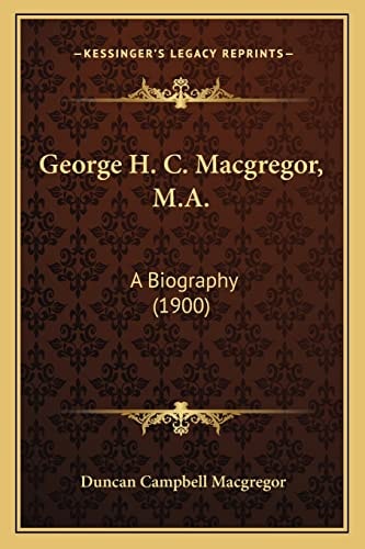 George H. C. Macgregor, M.A.: A Biography (1900)