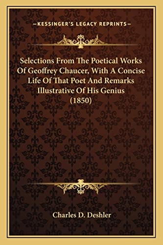 Selections From The Poetical Works Of Geoffrey Chaucer, With A Concise Life Of That Poet And Remarks Illustrative Of His Genius (1850)