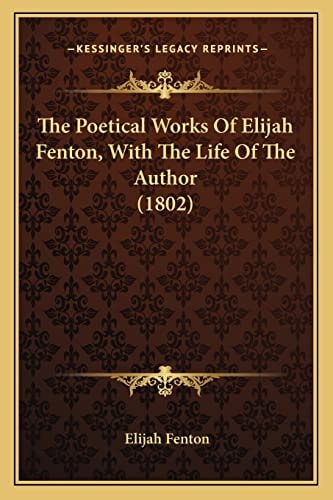 The Poetical Works Of Elijah Fenton, With The Life Of The Author (1802)