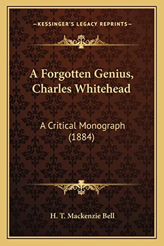 A Forgotten Genius, Charles Whitehead: A Critical Monograph (1884)