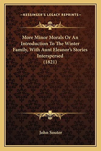 More Minor Morals Or An Introduction To The Winter Family, With Aunt Eleanor's Stories Interspersed (1821)