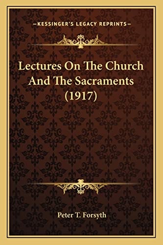Lectures On The Church And The Sacraments (1917)
