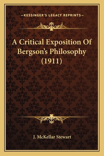 A Critical Exposition Of Bergson's Philosophy (1911)