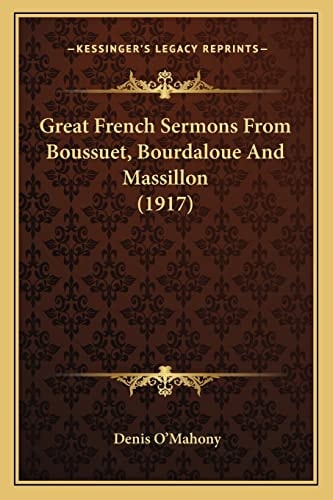 Great French Sermons From Boussuet, Bourdaloue And Massillon (1917)