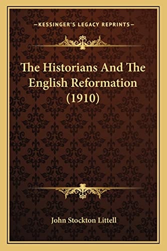 The Historians And The English Reformation (1910)
