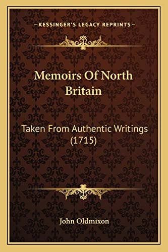 Memoirs Of North Britain: Taken From Authentic Writings (1715)