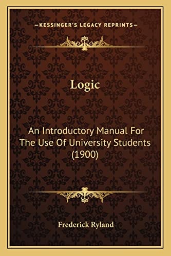 Logic: An Introductory Manual For The Use Of University Students (1900)