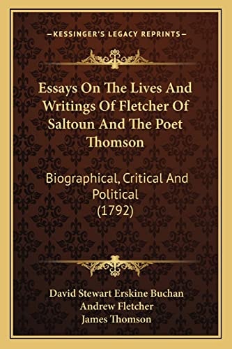 Essays On The Lives And Writings Of Fletcher Of Saltoun And The Poet Thomson: Biographical, Critical And Political (1792)
