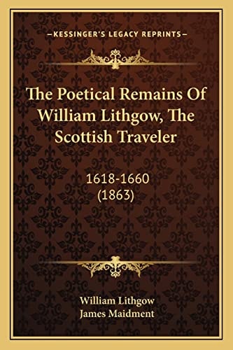 The Poetical Remains Of William Lithgow, The Scottish Traveler: 1618-1660 (1863)