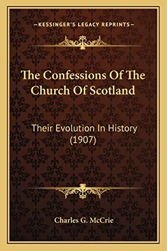 The Confessions Of The Church Of Scotland: Their Evolution In History (1907)
