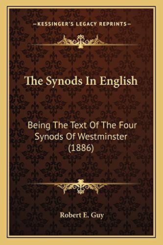 The Synods In English: Being The Text Of The Four Synods Of Westminster (1886)