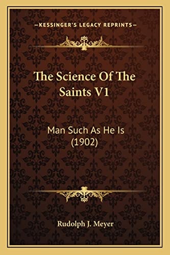 The Science Of The Saints V1: Man Such As He Is (1902)