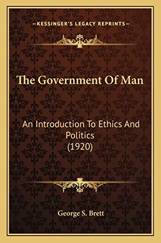 The Government Of Man: An Introduction To Ethics And Politics (1920)