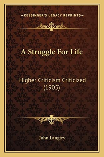 A Struggle For Life: Higher Criticism Criticized (1905)