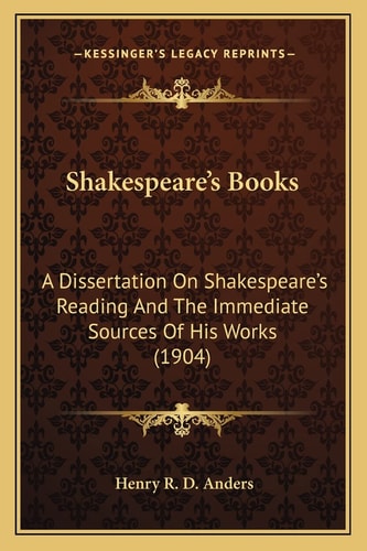 Shakespeare's Books: A Dissertation On Shakespeare's Reading And The Immediate Sources Of His Works (1904)