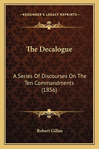 The Decalogue: A Series Of Discourses On The Ten Commandments (1856)