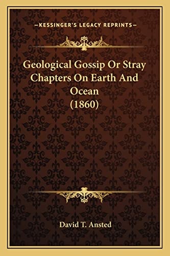 Geological Gossip Or Stray Chapters On Earth And Ocean (1860)