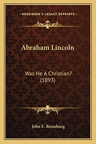 Abraham Lincoln: Was He A Christian? (1893)