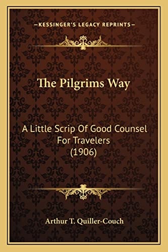 The Pilgrims Way: A Little Scrip Of Good Counsel For Travelers (1906)