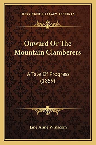 Onward Or The Mountain Clamberers: A Tale Of Progress (1859)