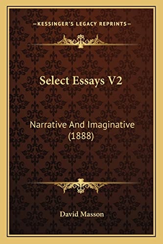 Select Essays V2: Narrative And Imaginative (1888)