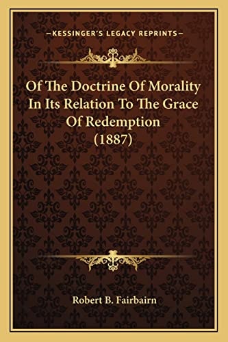 Of The Doctrine Of Morality In Its Relation To The Grace Of Redemption (1887)