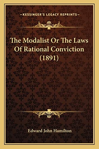 The Modalist Or The Laws Of Rational Conviction (1891)