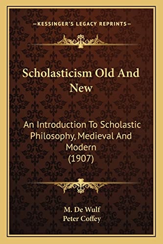 Scholasticism Old And New: An Introduction To Scholastic Philosophy, Medieval And Modern (1907)
