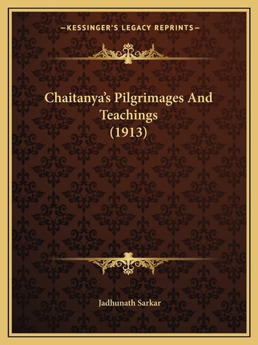 Chaitanya's Pilgrimages And Teachings (1913)
