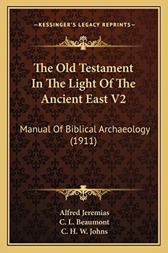 The Old Testament In The Light Of The Ancient East V2: Manual Of Biblical Archaeology (1911)