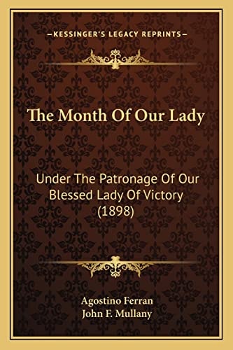 The Month Of Our Lady: Under The Patronage Of Our Blessed Lady Of Victory (1898)