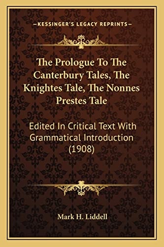 The Prologue To The Canterbury Tales, The Knightes Tale, The Nonnes Prestes Tale: Edited In Critical Text With Grammatical Introduction (1908)
