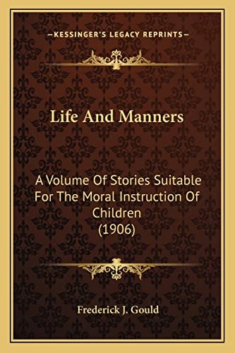 Life And Manners: A Volume Of Stories Suitable For The Moral Instruction Of Children (1906)