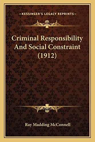 Criminal Responsibility And Social Constraint (1912)