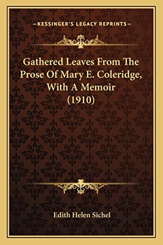 Gathered Leaves From The Prose Of Mary E. Coleridge, With A Memoir (1910)