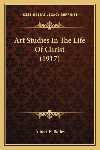 Art Studies In The Life Of Christ (1917)