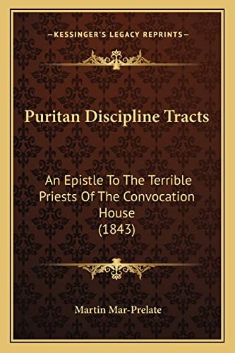 Puritan Discipline Tracts: An Epistle To The Terrible Priests Of The Convocation House (1843)