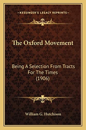 The Oxford Movement: Being A Selection From Tracts For The Times (1906)
