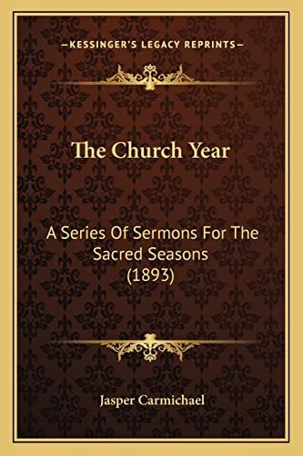 The Church Year: A Series Of Sermons For The Sacred Seasons (1893)