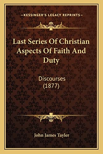 Last Series Of Christian Aspects Of Faith And Duty: Discourses (1877)