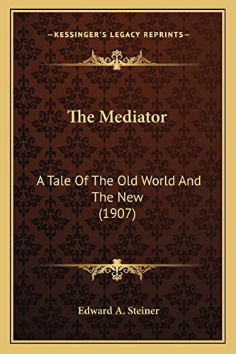 The Mediator: A Tale Of The Old World And The New (1907)