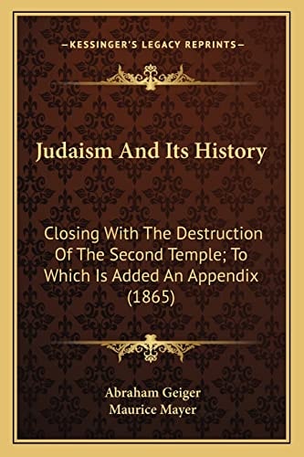 Judaism And Its History: Closing With The Destruction Of The Second Temple; To Which Is Added An Appendix (1865)