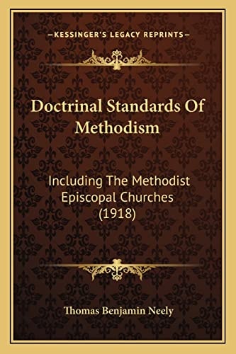 Doctrinal Standards Of Methodism: Including The Methodist Episcopal Churches (1918)