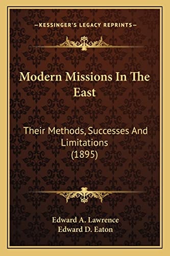 Modern Missions In The East: Their Methods, Successes And Limitations (1895)