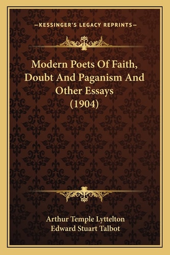 Modern Poets Of Faith, Doubt And Paganism And Other Essays (1904)