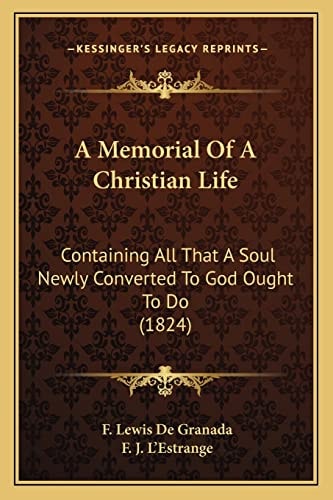 A Memorial Of A Christian Life: Containing All That A Soul Newly Converted To God Ought To Do (1824)