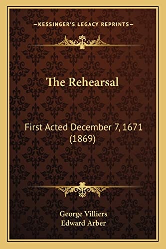 The Rehearsal: First Acted December 7, 1671 (1869)